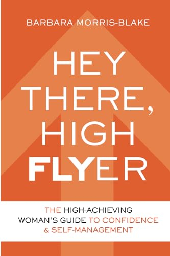 Hey There, High Flyer: A High-Achieving Woman’s Guide to Confidence and Self-Management