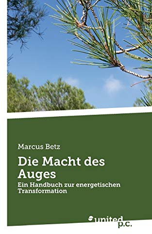 Die Macht des Auges: Ein Handbuch zur energetischen Transformation