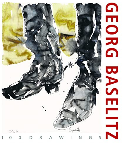 Georg Baselitz. 100 Drawings: From the Beginning until the Present