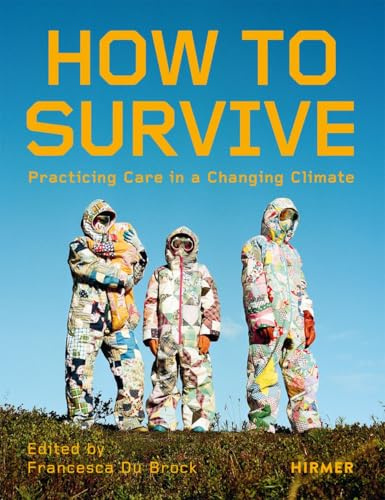 How to Survive: Living with Care in the Climate Crisis