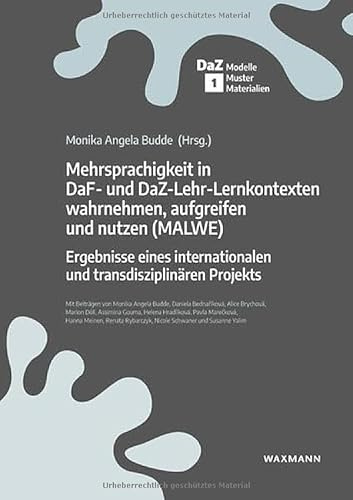 Mehrsprachigkeit in DaF- und DaZ-Lehr-Lernkontexten wahrnehmen, aufgreifen und nutzen (MALWE): Ergebnisse eines internationalen und transdisziplinären ... Zweitsprache – Modelle, Muster, Materialien)