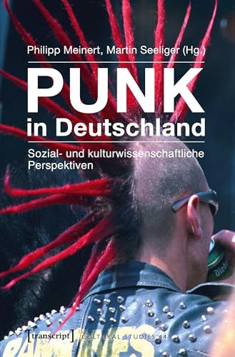 Punk in Deutschland: Sozial- und kulturwissenschaftliche Perspektiven (Cultural Studies)