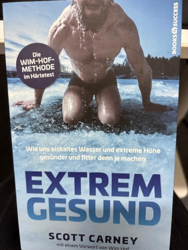 Extrem gesund: Wie uns eiskaltes Wasser und extreme Höhe gesünder und fitter denn je machen