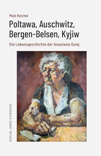 Poltawa, Auschwitz, Bergen-Belsen, Kyjiw: Die Lebensgeschichte der Anastasia Gulej