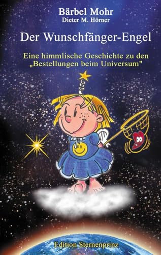 Der Wunschfänger-Engel: Eine himmlische Geschichte über die Bestellungen beim Universum