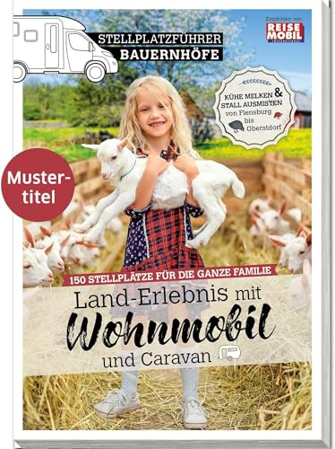 Stellplatzführer Bauernhöfe: Land-Erlebnis mit Wohnmobil und Caravan (Stellplatzführer, Erlebnis mit dem Wohnmobil: von der Fachzeitschrift Reisemobil International)