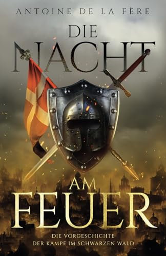 Die Nacht am Feuer – Die Vorgeschichte: Der Kampf im Schwarzen Wald (Schweizer Mittelalter Saga)