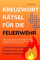 Kreuzworträtsel für die Feuerwehr: 1.650 Wissensfragen für Brandmeister und die Grundausbildung - Einsatzgrundlagen │ Brandbekämpfung │ Gefahrenlehre ... Hilfeleistung │ Rettungsdienst & Erste Hilfe