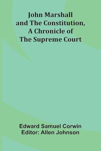 John Marshall And The Constitution, A Chronicle Of The Supreme Court