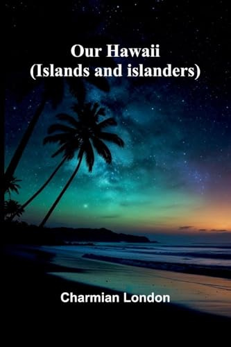 Our Hawaii: (Islands And Islanders)
