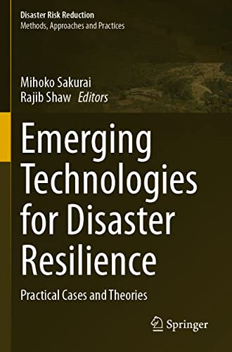 Emerging Technologies for Disaster Resilience: Practical Cases and Theories (Disaster Risk Reduction)
