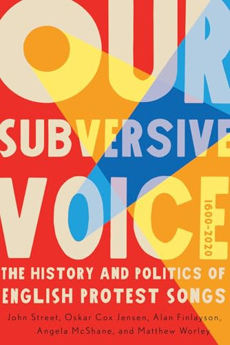 Our Subversive Voice: The History and Politics of English Protest Songs, 1600–2020 (McGill-Queen's Studies in Protest, Power, and Resistance, 8) (Volume 8)