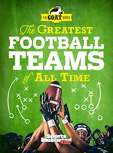 The Greatest Football Teams of All Time: A G.O.A.T. Series Book (Sports Illustrated Kids: A G.O.A.T. Series Book)