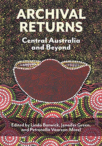 Archival Returns: Central Australia and Beyond (Indigenous Music of Australia)
