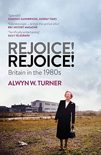 Rejoice! Rejoice!: Britain in the 1980s