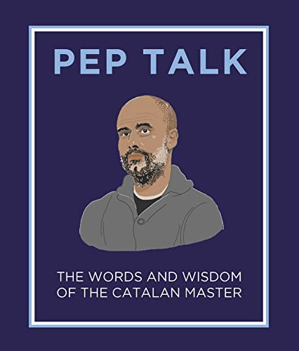 Pep Talk: The Words and Wisdom of the Catalan Master - a must-have for any Manchester City fan