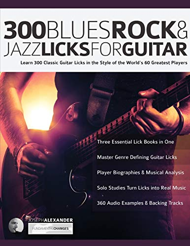 300 Blues, Rock and Jazz Licks for Guitar: Learn 300 Classic Guitar Licks In The Style Of The World’s 60 Greatest Players (Learn How to Play Blues Guitar, Band 4)