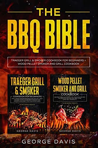 The BBQ Bible: Traeger Gill and smoker cookbook + wood pellet smoker cookbook