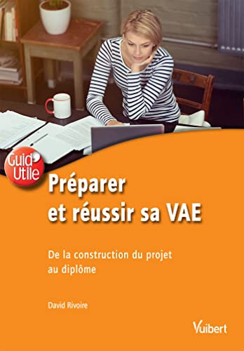 Préparer et réussir sa VAE: De la construction du projet au diplôme