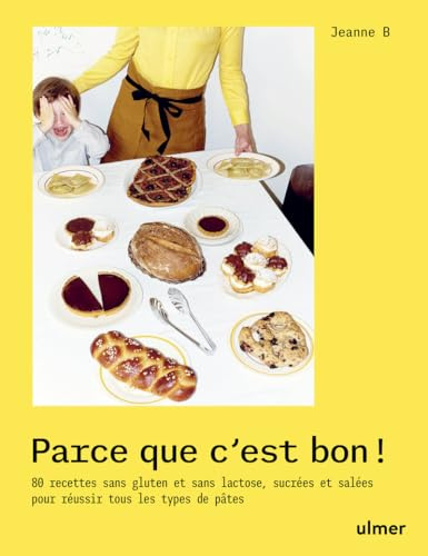Parce que c'est bon !: 80 recettes sans gluten et sans lactose, sucrées et salées pour réussir tous les types de pâtes