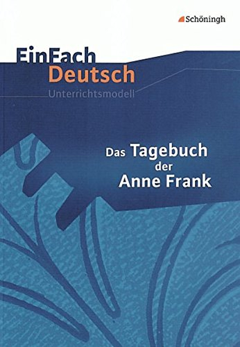 EinFach Deutsch Unterrichtsmodelle: Das Tagebuch der Anne Frank: Klassen 8 - 10