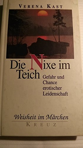 Weisheit im Märchen: Die Nixe im Teich. Gefahr und Chance erotischer Leidenschaft
