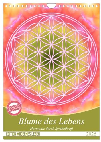 Blume des Lebens - Harmonie durch Symbolkraft (Wandkalender 2026 DIN A4 hoch), CALVENDO Monatskalender: Heilende Energien mit der Flower of Life (CALVENDO Kunst)