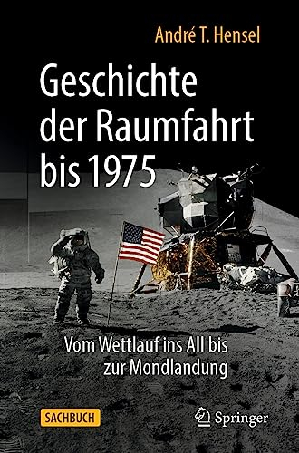 Geschichte der Raumfahrt bis 1975: Vom Wettlauf ins All bis zur Mondlandung