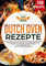Dutch Oven Rezepte: Das Kochbuch mit 150 Rezepten für die Outdoor Küche. Ob draußen beim Camping, am Lagerfeuer oder Zuhause. Mit dem Black Pot einfach und lecker kochen (inkl. Nährwertangaben)