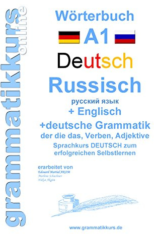 Wörterbuch Deutsch - Russisch - Englisch Niveau A1: Lernwortschatz A1 für Sprachkurs DEUTSCH zum erfolgreichen Selbstlernen für Russisch sprechende ... Deutsch - Russisch - Englisch A1 A2 B1)