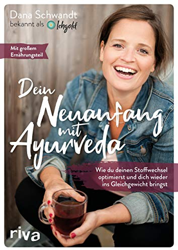 Dein Neuanfang mit Ayurveda: Wie du deinen Stoffwechsel optimierst und dich wieder ins Gleichgewicht bringst