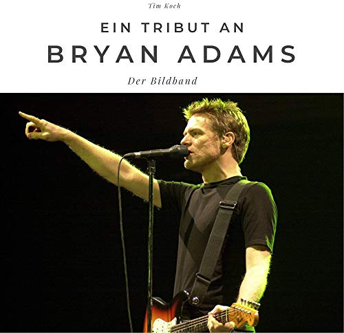 Ein Tribut an Bryan Adams: Der Bildband: Der Bildband. Sonderausgabe, verfügbar nur bei Amazon