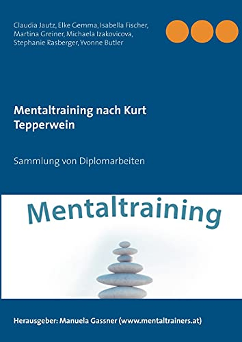 Mentaltraining nach Kurt Tepperwein: Sammlung von Diplomarbeiten