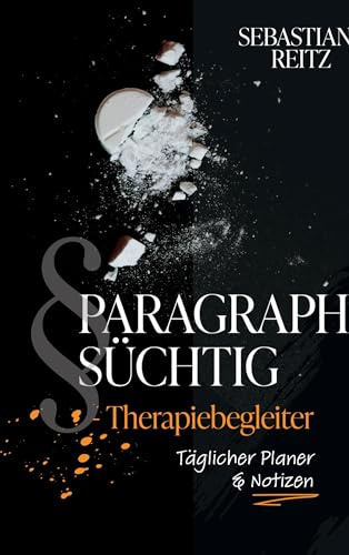 Paragraph Süchtig - Therapiebegleiter: Täglicher Planer und Notizen - Gedanken zur Therapie - Sucht und Selbsthilfe
