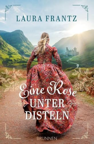 Eine Rose unter Disteln: Historischer Liebesroman mit Outlander-Feeling: authentisches Setting in Schottland -Atmosphäre & christlicher Glaube - 18. Jahrhundert zur Zeit des Jakobitenaufstands