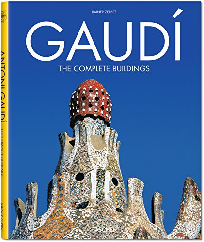 Gaudí - The Complete Buildings: 1852-1926 Antoni Gaudi i Cornet - A Life Devoted to Architecture