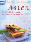 Asien: Über 220 Rezepte aus Wok und Pfanne