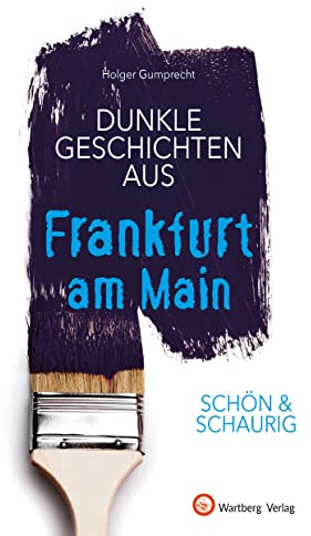 SCHÖN & SCHAURIG - Dunkle Geschichten aus Frankfurt am Main (Geschichten und Anekdoten)
