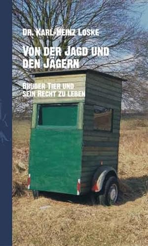Von der Jagd und den Jägern: Bruder Tier und sein Recht zu leben
