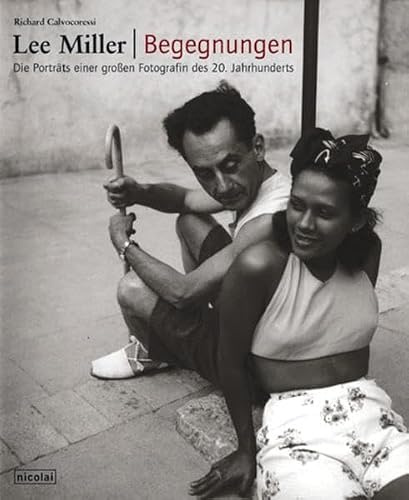 Lee Miller - Begegnungen: Die Portraits einer grossen Fotografin des 20. Jahrhunderts