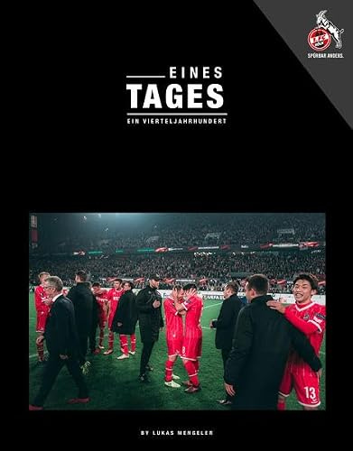FC Köln: Eines Tages. Exklusive und emotionale Einblicke in der Europa League Saison des 1 FC Köln: Exklusive und emotionale Einblicke in die Europa League Saison des 1. FC Köln