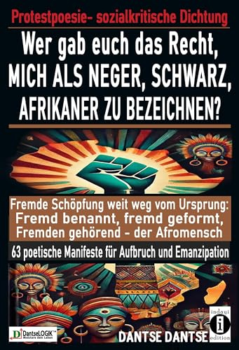 Wer gab euch das Recht, mich als Neger, schwarz, Afrikaner zu bezeichnen?: Fremde Schöpfung weit weg vom Ursprung: Fremd benannt, fremd geformt, ... sprengen - für Aufbruch und Emanzipation)