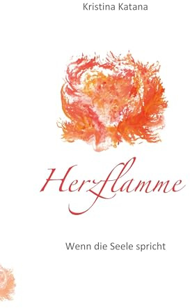 Herzflamme – wenn die Seele spricht