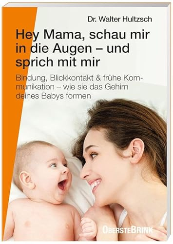 Hey Mama, schau mir in die Augen – und sprich mit mir: Bindung, Blickkontakt & frühe Kommunikation – wie sie das Gehirn deines Babys formen