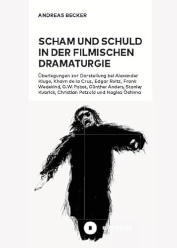 Scham und Schuld in der filmischen Dramaturgie: Überlegungen zur Darstellung bei Alexander Kluge und Khavn de la Cruz, Edgar Reitz, Frank Wedekind, ... Kubrick, Christian Petzold und Nagisa ¿shima