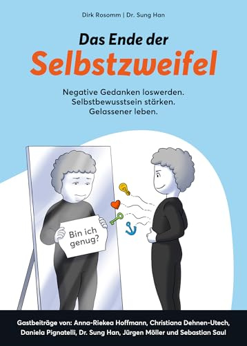 Das Ende der Selbstzweifel - Negative Gedanken loswerden. Selbstbewusstsein stärken. Gelassener leben.