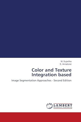 Color and Texture Integration based: Image Segmentation Approaches - Second Edition