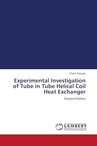 Experimental Investigation of Tube in Tube Helical Coil Heat Exchanger: Second Edition
