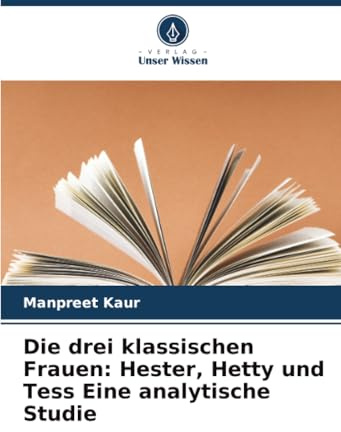 Die drei klassischen Frauen: Hester, Hetty und Tess Eine analytische Studie: DE