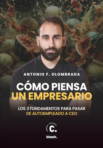 Cómo piensa un empresario: Los tres fundamentos para pasar de autoempleado a CEO